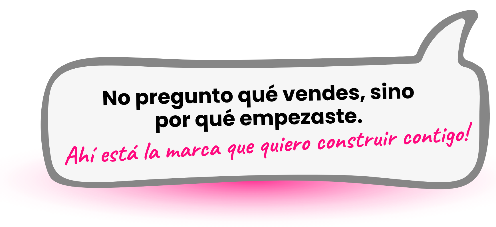 frase nota - No creo en fórmulas que sirven para todo el mundo, por eso no pregunto qué vendes, sino por qué empezaste.